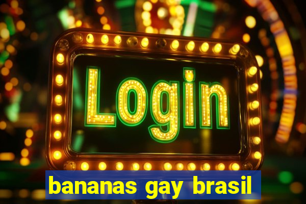 bananas gay brasil